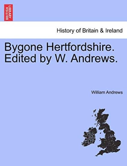 Bygone Hertfordshire. Edited by W. Andrews.