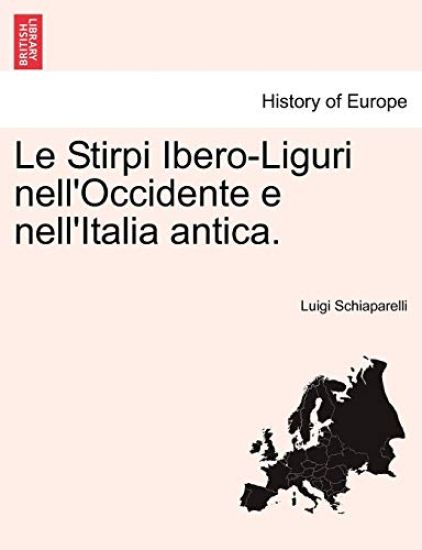 Le Stirpi Ibero-Liguri Nell'occidente E Nell'italia Antica.