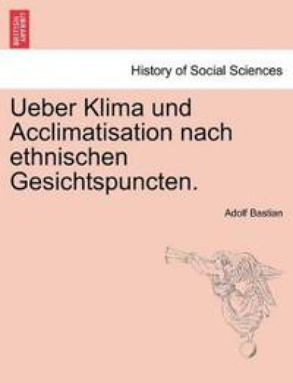 Ueber Klima Und Acclimatisation Nach Ethnischen Gesichtspuncten.