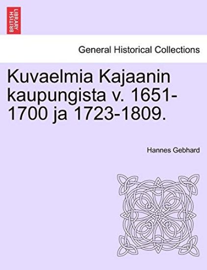 Kuvaelmia Kajaanin Kaupungista V. 1651-1700 Ja 1723-1809.