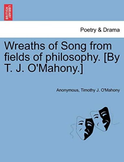 Wreaths of Song from Fields of Philosophy. [By T. J. O'Mahony.]