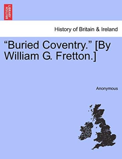 Buried Coventry. [By William G. Fretton.]