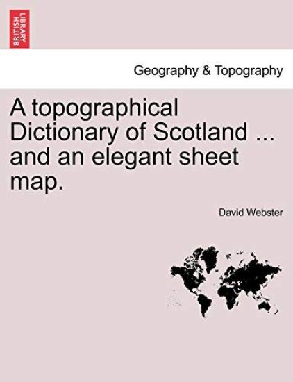 A Topographical Dictionary of Scotland ... and an Elegant Sheet Map.