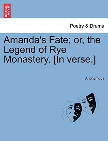 Amanda's Fate; Or, the Legend of Rye Monastery. [In Verse.]