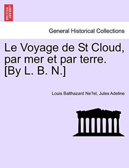 Le Voyage de St Cloud, Par Mer Et Par Terre. [by L. B. N.]