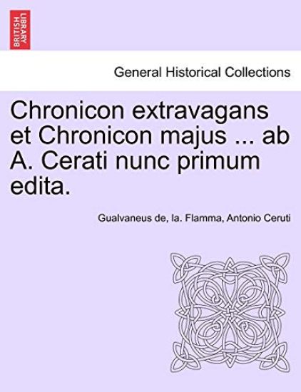 Chronicon Extravagans Et Chronicon Majus ... AB A. Cerati Nunc Primum Edita.