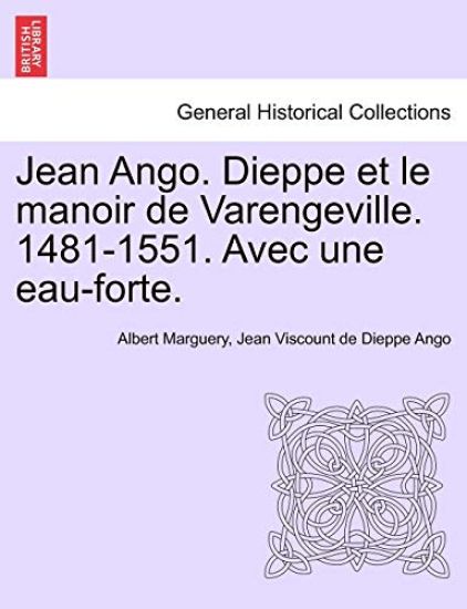 Jean Ango. Dieppe Et Le Manoir de Varengeville. 1481-1551. Avec Une Eau-Forte.