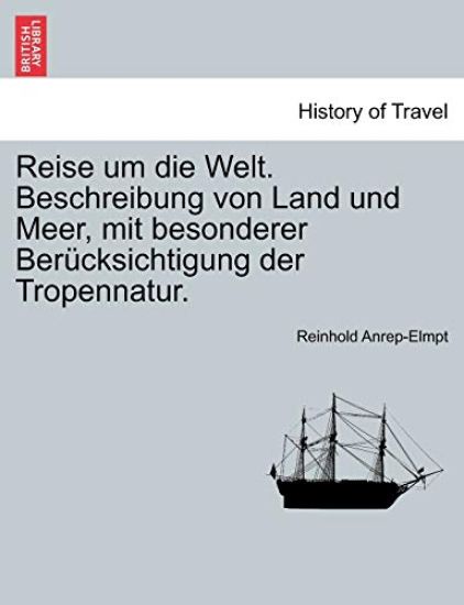 Reise Um Die Welt. Beschreibung Von Land Und Meer, Mit Besonderer Ber Cksichtigung Der Tropennatur. Zweiter Band.