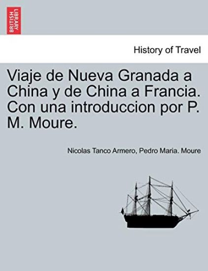 Viaje de Nueva Granada a China y de China a Francia. Con una introduccion por P. M. Moure.