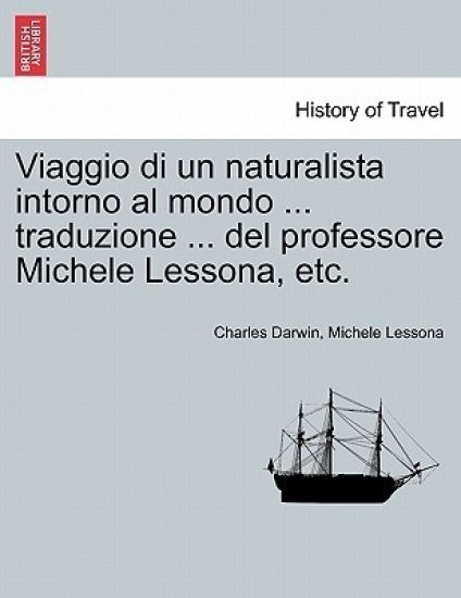 Viaggio Di Un Naturalista Intorno Al Mondo ... Traduzione ... del Professore Michele Lessona, Etc.