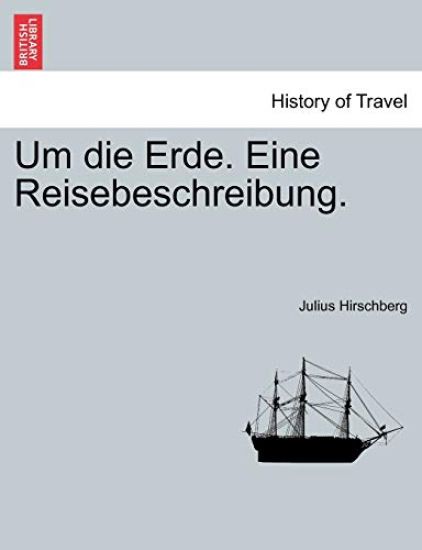 Um die Erde. Eine Reisebeschreibung.