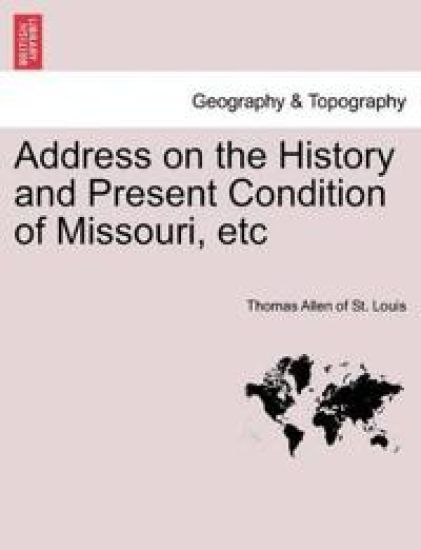 Address on the History and Present Condition of Missouri, Etc