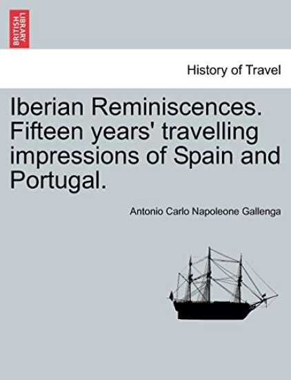 Iberian Reminiscences. Fifteen Years' Travelling Impressions of Spain and Portugal.
