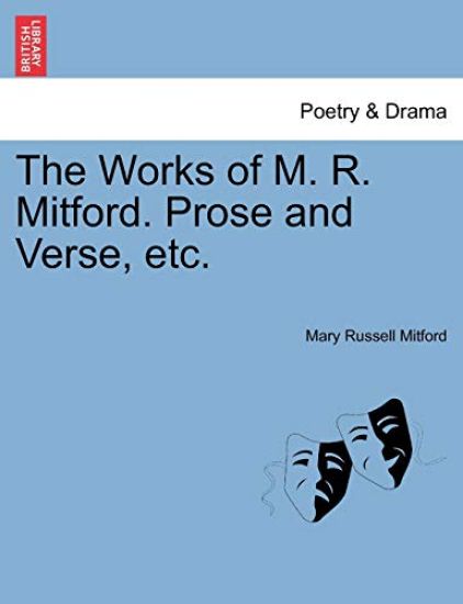 The Works of M. R. Mitford. Prose and Verse, etc.