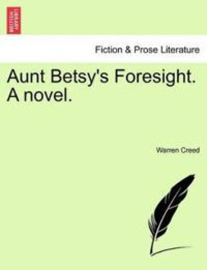 Aunt Betsy's Foresight. a Novel.