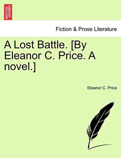 A Lost Battle. [By Eleanor C. Price. a Novel.]