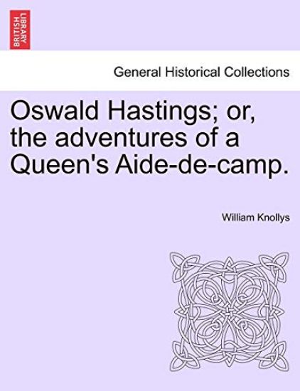 Oswald Hastings; Or, the Adventures of a Queen's Aide-De-Camp.
