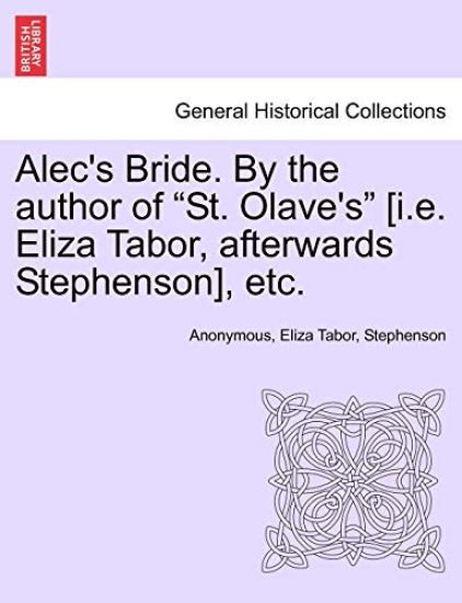 Alec's Bride. by the Author of "St. Olave's" [I.E. Eliza Tabor, Afterwards Stephenson], Etc.