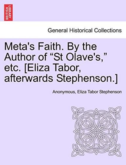Meta's Faith. by the Author of "St Olave's," Etc. [Eliza Tabor, Afterwards Stephenson.]