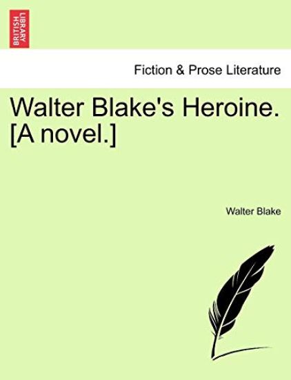 Walter Blake's Heroine. [A Novel.]