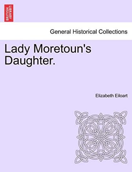 Lady Moretoun's Daughter. Vol. I.