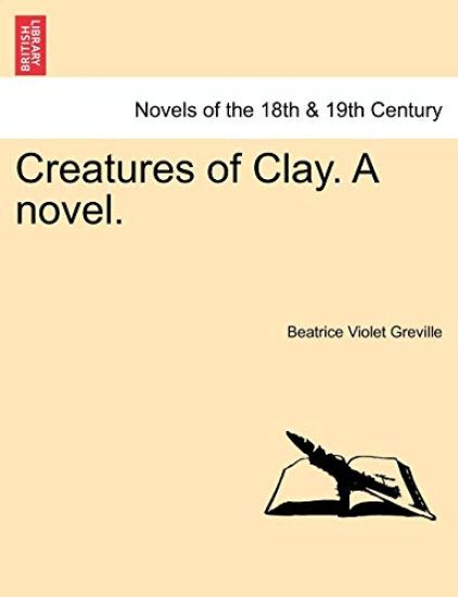 Creatures of Clay. a Novel.