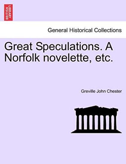 Great Speculations. a Norfolk Novelette, Etc.