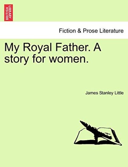 My Royal Father. a Story for Women.