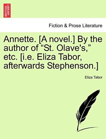 Annette. [A Novel.] by the Author of "St. Olave's," Etc. [I.E. Eliza Tabor, Afterwards Stephenson.]