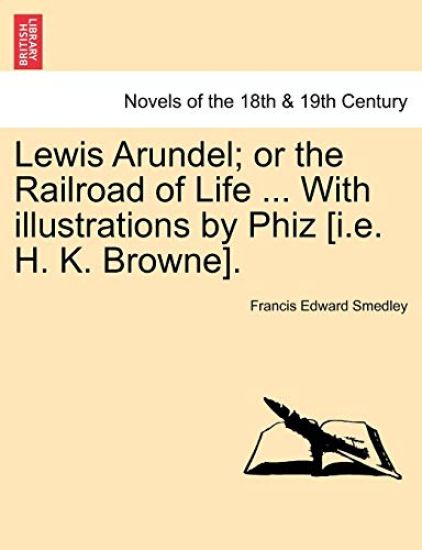 Lewis Arundel; Or the Railroad of Life ... with Illustrations by Phiz [I.E. H. K. Browne].