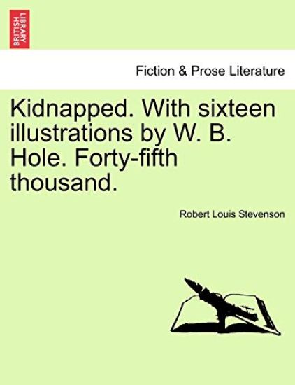 Kidnapped. with Sixteen Illustrations by W. B. Hole. Forty-Fifth Thousand.