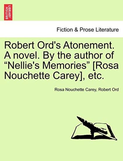 Robert Ord's Atonement. a Novel. by the Author of "Nellie's Memories" [Rosa Nouchette Carey], Etc.