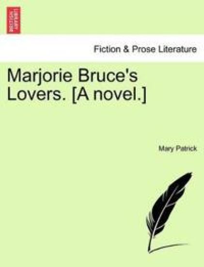 Marjorie Bruce's Lovers. [A Novel.]