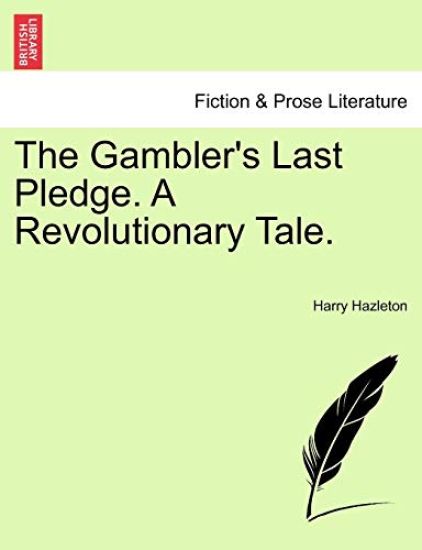The Gambler's Last Pledge. a Revolutionary Tale.