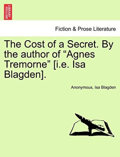 The Cost of a Secret. by the Author of "Agnes Tremorne" [I.E. ISA Blagden].