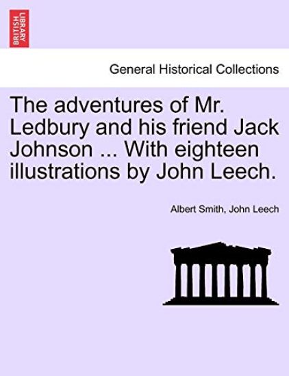 The adventures of Mr. Ledbury and his friend Jack Johnson ... With eighteen illustrations by John Leech.