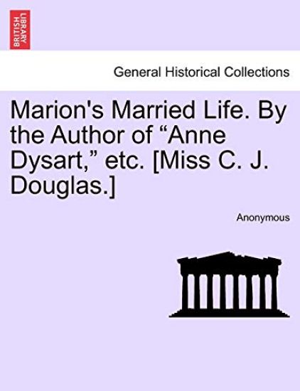 Marion's Married Life. by the Author of "Anne Dysart," Etc. [Miss C. J. Douglas.] Vol. II