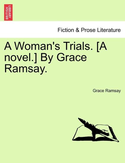 A Woman's Trials. [A Novel.] by Grace Ramsay.
