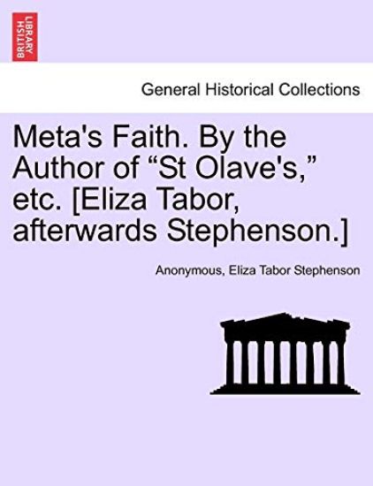 Meta's Faith. by the Author of "St Olave's," Etc. [Eliza Tabor, Afterwards Stephenson.]