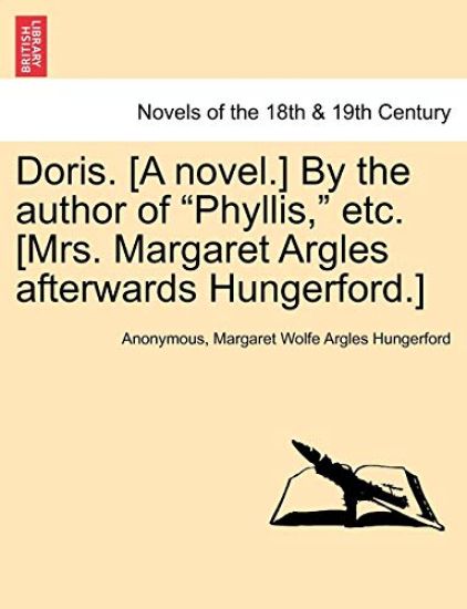 Doris. [A Novel.] by the Author of Phyllis, Etc. [Mrs. Margaret Argles Afterwards Hungerford.]