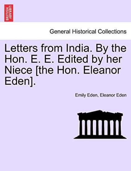 Letters from India. by the Hon. E. E. Edited by Her Niece [The Hon. Eleanor Eden].