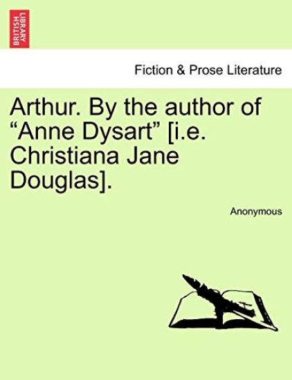 Arthur. by the Author of "Anne Dysart" [I.E. Christiana Jane Douglas].