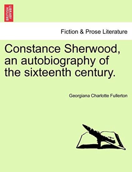 Constance Sherwood, an Autobiography of the Sixteenth Century. Vol. III.