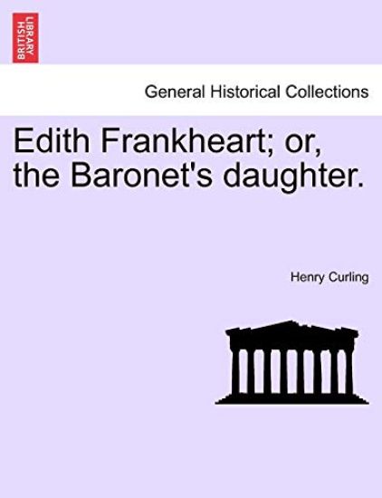 Edith Frankheart; Or, the Baronet's Daughter.