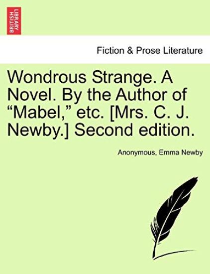 Wondrous Strange. a Novel. by the Author of "Mabel," Etc. [Mrs. C. J. Newby.] Second Edition.
