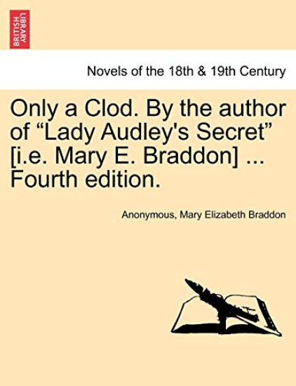 Only a Clod. by the Author of Lady Audley's Secret [I.E. Mary E. Braddon] ... Fourth Edition.