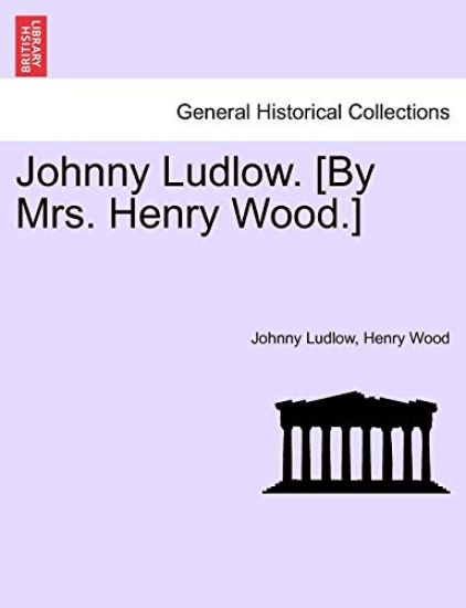Johnny Ludlow. [By Mrs. Henry Wood.]