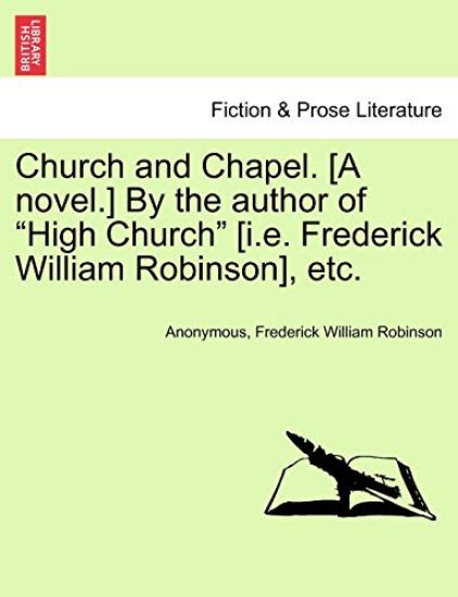 Church and Chapel. [A Novel.] by the Author of "High Church" [I.E. Frederick William Robinson], Etc.