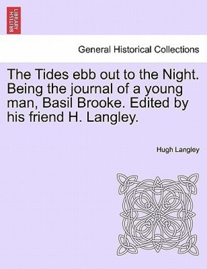 The Tides Ebb Out to the Night. Being the Journal of a Young Man, Basil Brooke. Edited by His Friend H. Langley.