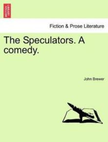 The Speculators. a Comedy.